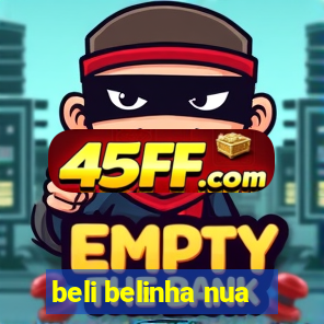 beli belinha nua